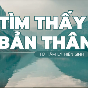 Tìm thấy bản thân từ tâm lý hiện sinh